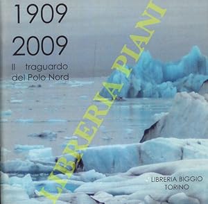 Il traguardo del Polo Nord. 1909 - 2009.