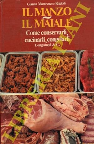 Seller image for Il manzo. Il maiale. Come conservarli, cucinarli, congelarli. for sale by Libreria Piani