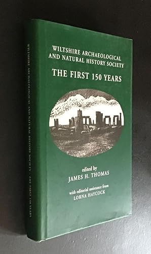 Wiltshire Archaeological And Natural History Society - The First 150 Years