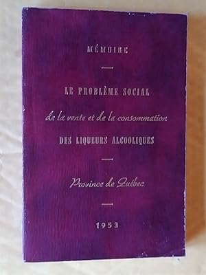 Mémoire: le problème social de la vente et de la consommation des liqueurs alcooliques, province ...