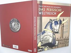 Das persische Weltreich : Pracht und Prunk der Großkönige ; [Begleitbuch zur Ausstellung Pracht u...