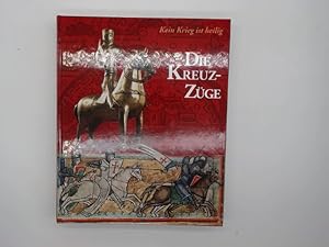 Bild des Verkufers fr Die Kreuzzge : kein Krieg ist heilig. hrsg. von Hans-Jrgen Kotzur. Bearb. von Brigitte Klein und Winfried Wilhelmy zum Verkauf von Buchschloss