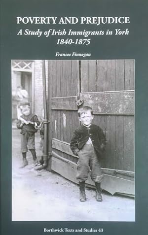 Image du vendeur pour Poverty and Prejudice: A Study of Irish Immigrants in York 1840-1875 (Borthwick Texts and Studies, 43) mis en vente par Joseph Burridge Books