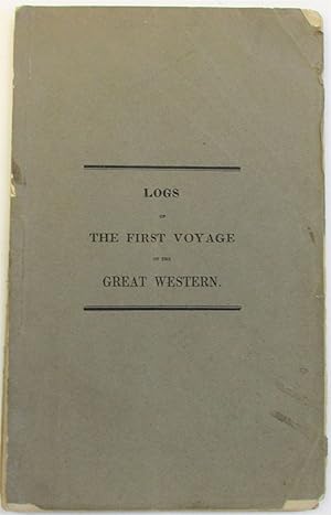 THE LOGS OF THE FIRST VOYAGE, MADE WITH THE UNCEASING AID OF STEAM, BETWEEN ENGLAND AND AMERICA, ...