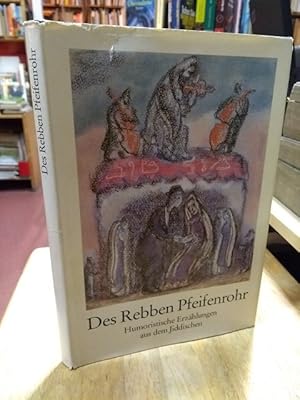 Seller image for Des Rebben Pfeifenrohr. Humoristische Erzhlungen aus dem Jiddischen. Mit 33 farbigen Reproduktionen nach Pastellen, Gouachen und lbildern von Anatoli L. Kaplan. Herausgegeben von Ingetraud Skirecki. for sale by NORDDEUTSCHES ANTIQUARIAT