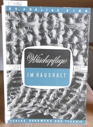 Bild des Verkufers fr Wschepflege im Haushalt. Eine Fachkunde ber das Waschen, Bgeln und Fleckentfernen. zum Verkauf von Versandantiquariat Trffelschwein