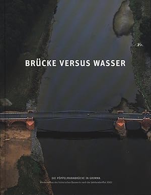 Bild des Verkufers fr Brcke versus Wasser - Die Pppelmannbrcke in Grimma zum Verkauf von Antiquariat Kastanienhof
