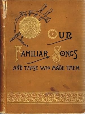 Our Familiar Songs and Those Who Made Them: Three Hundred Standard Songs of the English-Speaking ...