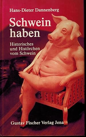 Imagen del vendedor de Schwein haben, Historisches und Histrchen vom Schwein a la venta por Antiquariat Kastanienhof