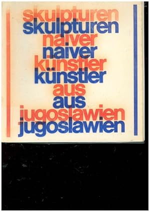 Bild des Verkufers fr Skulpturen naiver Knstler aus Jugoslawien. Stuttgart - Forum Fr Kulturaustausch - Institut fr Auslandbeziehungen. Recklinghausen - Ruhrfestspiele 1972, Haus der Ruhrfestspile. Bonn - Forum im Bonn-Center. zum Verkauf von Ant. Abrechnungs- und Forstservice ISHGW