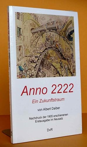 Anno 2222 - Ein Zukunftstraum. Nachdruck der 1905 erschienenen Erstausgabe im Neusatz, herausgege...