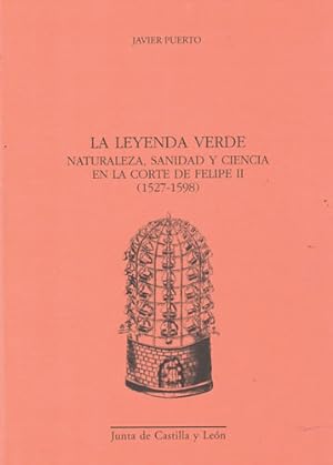 Seller image for La leyenda verde. Naturaleza, Sanidad y Ciencia en la Corte de Felipe II (1527-1598) for sale by Librera Cajn Desastre