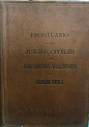 Prontuario de los Juicios Civiles y de Jurisdicción Voluntaria. Primera edición arreglada conform...