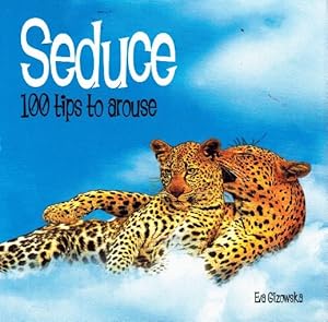Seller image for SEDUCE 100 Tips to Arouse for sale by Z-A LLC