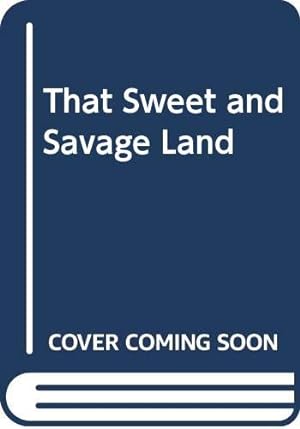 Bild des Verkufers fr That Sweet and Savage Land zum Verkauf von WeBuyBooks