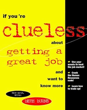 Bild des Verkufers fr If You're Clueless About Getting a Great Job and Want to Know More zum Verkauf von WeBuyBooks