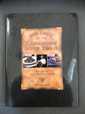 Seller image for Tim Love on the Lonesome Dove Trail Recipes of Urban Western Cuisine for sale by The Groaning Board