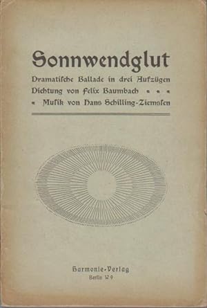 Sonnwendglut : Dramat. Ballade in 3 Aufz. / Musik v. Hans Schilling-Ziemßen. Dichtg v. Felix Baum...
