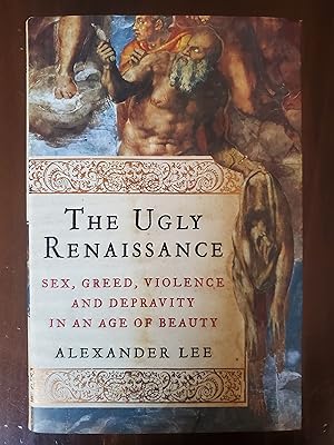 Immagine del venditore per The Ugly Renaissance: Sex, Greed, Violence and Depravity in an Age of Beauty venduto da El Gato de Papel