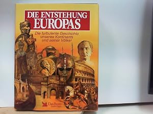 Seller image for Die Entstehung Europas - Die turbulente Geschichte unseres Kontinents und seiner Vlker for sale by ABC Versand e.K.