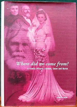 Imagen del vendedor de WHERE DID WE COME FROM. A Family History: Condon, Snow and Byron. a la venta por The Antique Bookshop & Curios (ANZAAB)