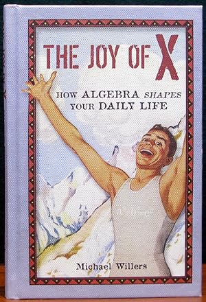 Immagine del venditore per THE JOY OF X. How Algebra Shapes your Daily Life. venduto da The Antique Bookshop & Curios (ANZAAB)