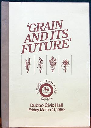 Seller image for GRAIN AND ITS FUTURE'. Cooper Centenary 1880 - 1980. Dubbo Civic Hall, Friday, March 21, 1980. for sale by The Antique Bookshop & Curios (ANZAAB)