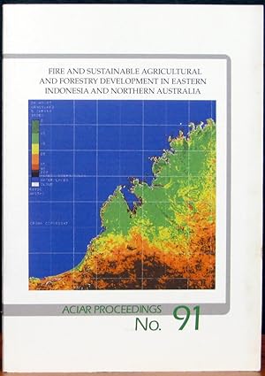 Seller image for FIRE AND SUSTAINABLE AGRICULTURAL AND FORESTRY DEVELOPMENT IN EASTERN INDONESIA AND NORTHERN AUST. Proceedings of an international workshop held at Northern Territory University, Darwin, Australia, 13 - 15 April 1999. ACIAR Proceedings No. 91. for sale by The Antique Bookshop & Curios (ANZAAB)