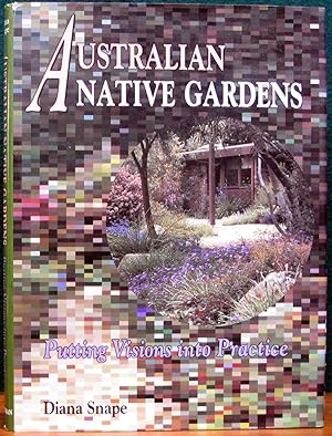 Seller image for AUSTRALIAN NATIVE GARDENS. Putting Visions into Practice. for sale by The Antique Bookshop & Curios (ANZAAB)