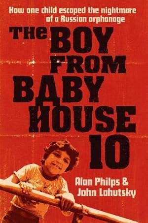 Imagen del vendedor de The Boy From Baby House 10: How One Child Escaped the Nightmare of a Russian Orphanage a la venta por WeBuyBooks