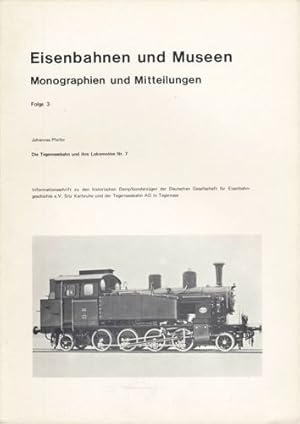 Seller image for Eisenbahnen und Museen - Monographien und Mitteilungen Folge 3: Die Tegernseebahn und ihre Lokomotive Nr. 7. for sale by Versandantiquariat  Rainer Wlfel