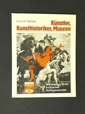 Künstler, Kunsthistoriker, Museen : Beitrag zu einer kritischen Kunstgeschichte.