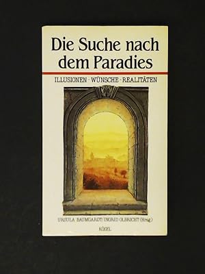 Die Suche nach dem Paradies : Illusionen - Wünsche - Realitäten.