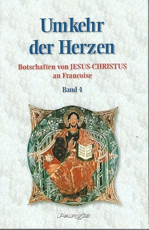 Umkehr der Herzen. Botschaften von Jesus-Christus an Francoise. Band 4.