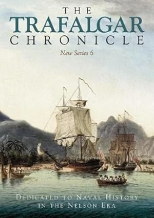 Bild des Verkufers fr Trafalgar Chronicle : Dedicated to Naval History in the Nelson Era: New Series 6 zum Verkauf von GreatBookPricesUK