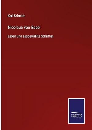 Bild des Verkufers fr Nicolaus von Basel : Leben und ausgewhlte Schriften zum Verkauf von AHA-BUCH GmbH