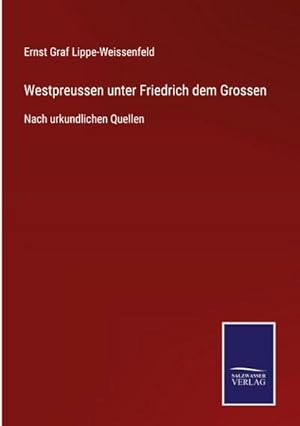 Bild des Verkufers fr Westpreussen unter Friedrich dem Grossen : Nach urkundlichen Quellen zum Verkauf von AHA-BUCH GmbH