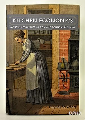 Seller image for Kitchen Economics: Women's Regionalist Fiction and Political Economy for sale by Post Horizon Booksellers