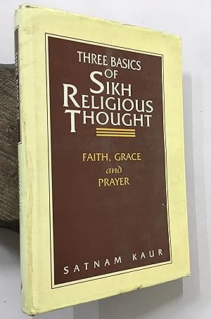 Seller image for Three Basics Of Sikh Religious Thought. Faith, Grace And Prayer. for sale by Prabhu Book Exports