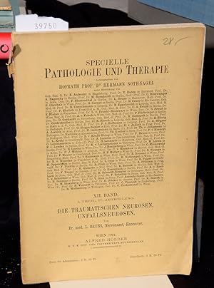 Die Traumatischen Neurosen. Unfallneurosen (= Specielle Pathologie und Therapie XII. Band. I.Thei...