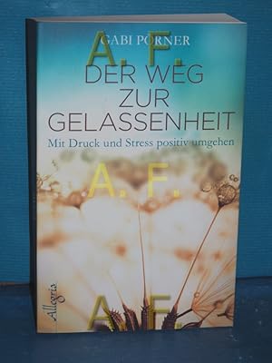 Bild des Verkufers fr Der Weg zur Gelassenheit : positiv mit Druck und Stress umgehen zum Verkauf von Antiquarische Fundgrube e.U.