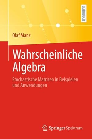 Bild des Verkufers fr Wahrscheinliche Algebra : Stochastische Matrizen in Beispielen und Anwendungen zum Verkauf von AHA-BUCH GmbH