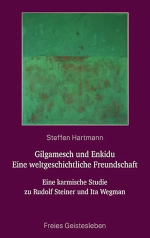 Bild des Verkufers fr Gilgamesch und Enkidu - eine weltgeschichtliche Freundschaft : Eine karmische Studie zu Rudolf Steiner und Ita Wegman zum Verkauf von AHA-BUCH GmbH