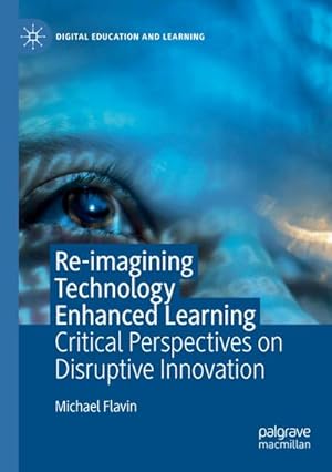 Bild des Verkufers fr Re-imagining Technology Enhanced Learning : Critical Perspectives on Disruptive Innovation zum Verkauf von AHA-BUCH GmbH