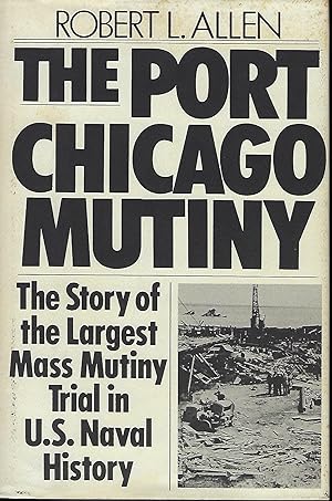 THE PORT CHICAGO MUTINY: THE STORY OF THE LARGEST MASS MUTINY TRIAL IN U.S. NAVAL HISTORY