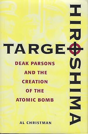 TARGET HIROSHIMA: DEAK PARSONS AND THE CREATION OF THE ATOMIC BOMB