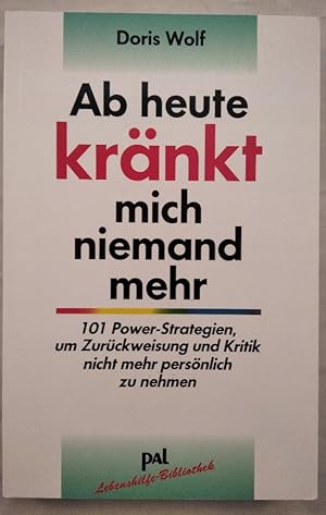 Immagine del venditore per Ab heute krnkt mich niemand mehr. 101 Power-Strategien, um Kritik und Ablehnung nicht mehr persnlich zu nehmen. venduto da KULTur-Antiquariat