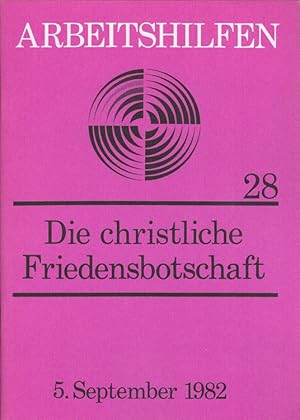 Seller image for Die christliche Friedensbotschaft Ansprachen, Reden u. Vortrge zum Thema Frieden beim Katholikentag in Dsseldorf, (1. - 5. September 1982) / Arbeitshilfen 28 for sale by Versandantiquariat Nussbaum