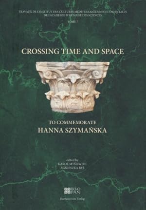 Seller image for Crossing Time and Space: To Commemorate Hanna Szymanska. Travaux de L'Institut des Cultures Mditerranennes et Orientales de l'Acadmie Polonaise des Sciences, 7. for sale by Fundus-Online GbR Borkert Schwarz Zerfa