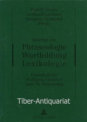 Beiträge zur Phraseologie - Wortbildung - Lexikologie. Festschrift für Wolfgang Fleischer zum 70....